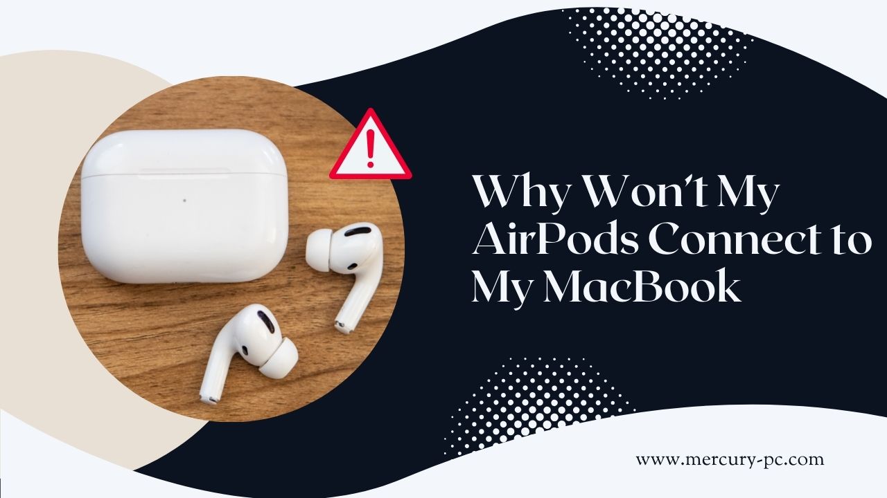 Why Won’t My AirPods Connect to My MacBook?