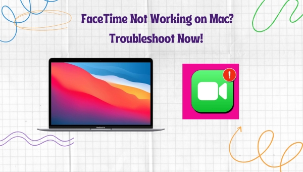 QUICK Fix: FaceTime Not Working on Mac? Troubleshoot Now!