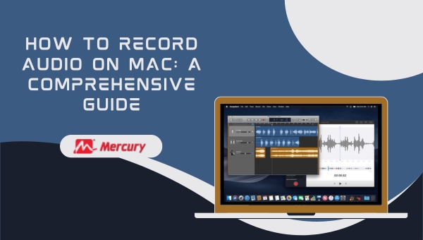 How to Record Audio on Mac: A Comprehensive Guide