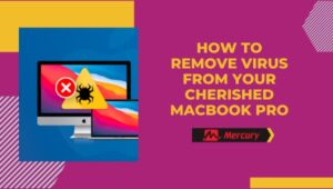 How to Remove Virus from Your Cherished MacBook Pro