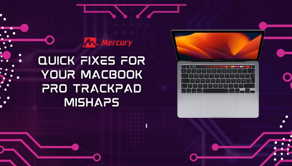 Quick Fixes for Your MacBook Pro Trackpad Mishaps