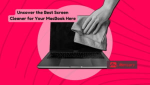 Uncover the Best Screen Cleaner for Your MacBook Here