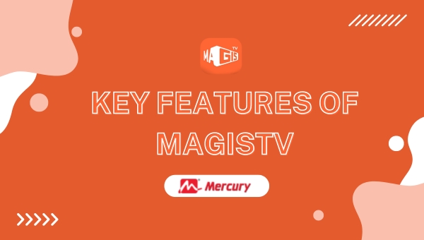 Key Features of MagisTV