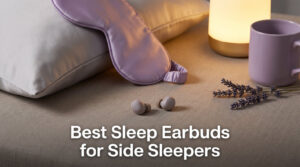 Best Sleep Earbuds for Side Sleepers