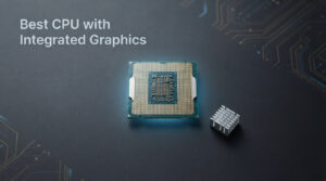 Best CPU with Integrated Graphics