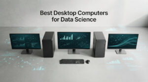 Best Desktop Computers for Data Science