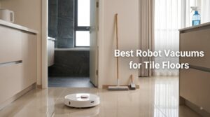 Best Robot Vacuums for Tile Floors
