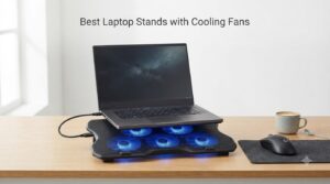 Best Laptop Stands with Cooling Fans