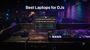 Best Laptops for DJs